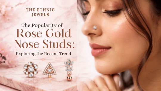 The Popularity of Rose Gold Nose Studs: Exploring the Recent Trend